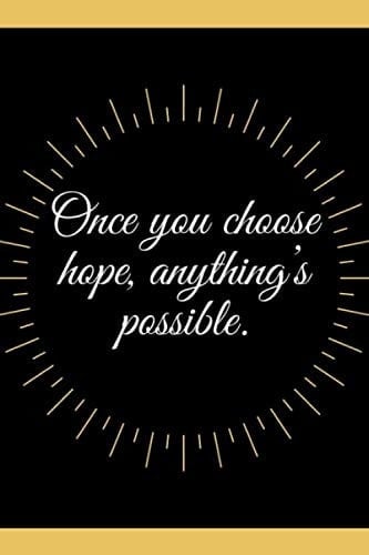 Once you choose hope, anything’s possible. Positive Quote Journal Notebook 6 x 9 inches