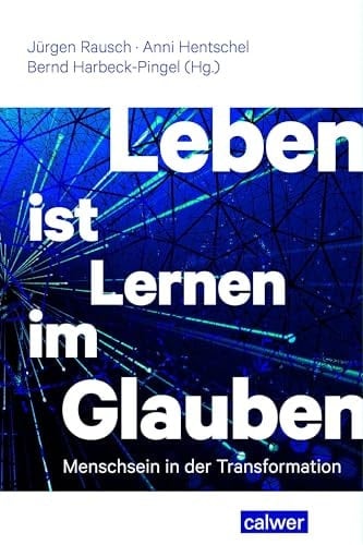 Leben ist Lernen im Glauben Menschsein in der Transformation