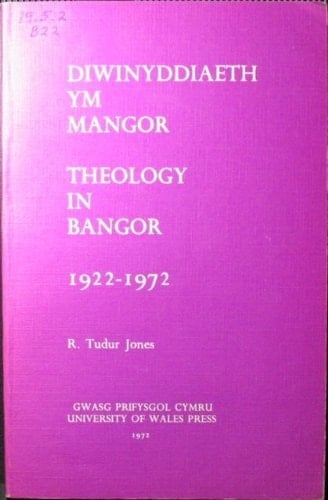 Diwinyddiaeth ym Mangor Theology in Bangor: 1922-1972