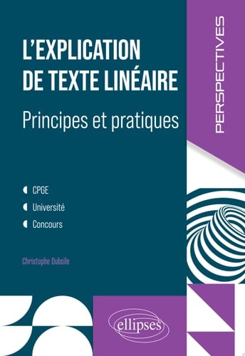 L'explication de texte linéaire Principes et pratiques. CPGE, université, concours