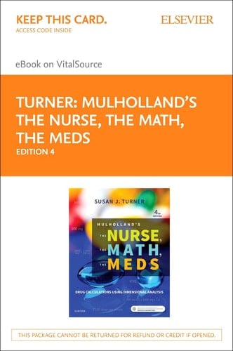 Mulholland's The Nurse, The Math, The Meds - Elsevier eBook on VitalSource (Retail Access Card): Drug Calculations Using Dimensional Analysis