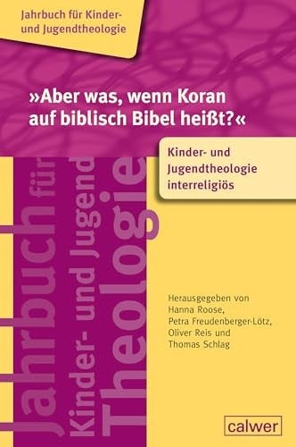 »Aber was, wenn Koran auf biblisch Bibel heißt?« Kinder- und Jugendtheologie interreligiös