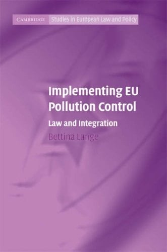 Implementing EU Pollution Control: Law and Integration (Cambridge Studies in European Law and Policy)