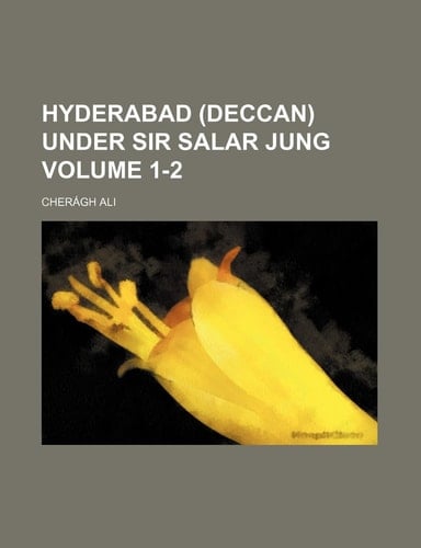 Hyderabad (Deccan) Under Sir Salar Jung Volume 1-2