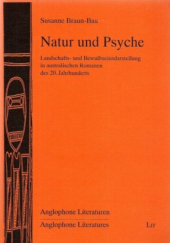 Natur und Psyche Landschafts- und Bewusstseinsdarstellung in australischen Romanen des 20. Jahrhunderts