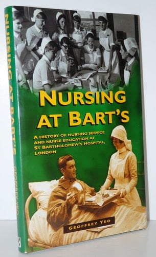 Nursing at Bart's A History of Nursing Service and Nurse Education at St Bartholomew's Hospital, London
