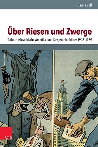 Über Riesen und Zwerge Tschechoslowakische Amerika- und Sowjetunionbilder 1948–1989