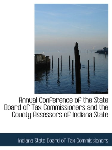 Annual Conference of the State Board of Tax Commissioners and the County Assessors of Indiana State