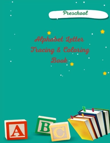 Alphabet letter tracing and coloring book for preschooler : Prewriting for toddlers, Handwriting practice paper for kids, Kindergarten writing paper with lines, Coloring book