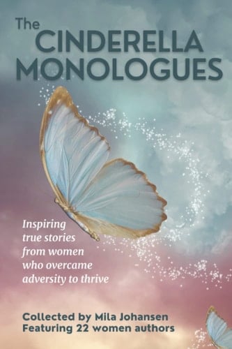 The Cinderella Monologues Inspiring True Stories from Women Who Overcame Adversity to Thrive