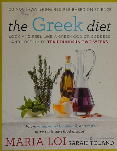 The Greek Diet Look and Feel like a Greek God or Goddess and Lose up to Ten Pounds in Two Weeks