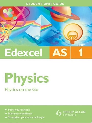 Edexcel AS Physics Student Unit Guide: Unit 1 Physics on the Go Student Unit Guide