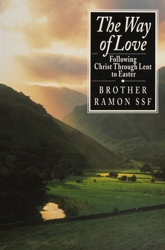 The Way of Love Following Christ Through Lent to Easter