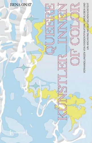 Queere Künstler_innen of Color Verhandlungen von Disidentifikation, Überleben und Un-Archiving im deutschen Kontext