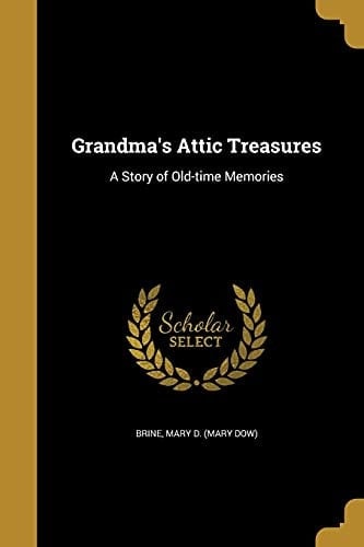 Grandma's Attic Treasures A Story of Old-Time Memories