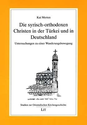 Die syrisch-orthodoxen Christen in der Türkei und in Deutschland Untersuchungen zu einer Wanderungsbewegung