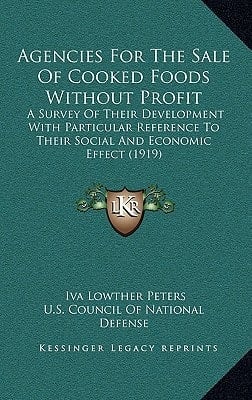 Agencies for the Sale of Cooked Foods Without Profit: A Survey of Their Development with Particular Reference to Their Social and Economic Effect (191