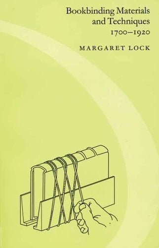 Bookbinding Materials And Techniques, 1700 1920