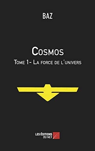 Cosmos: Tome 1, La force de l'univers (French Edition)