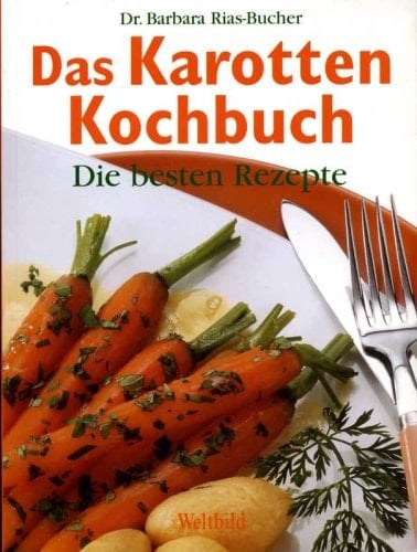 Das Karotten-Kochbuch die besten Rezepte