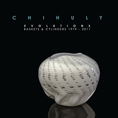 Dale Chihuly Evolutions : Baskets & Cylinders 1979-2011