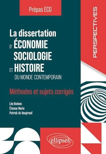 La dissertation d'économie, sociologie et histoire Prépas ECG Méthodes et sujets corrigés