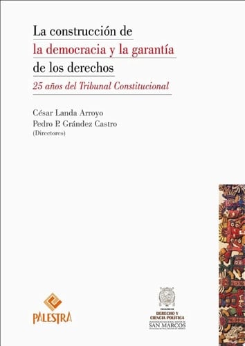La construcción de la democracia y la garantía de los derechos 25 años del Tribunal Constitucional