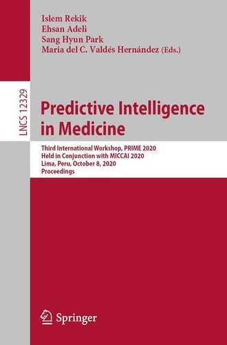 Predictive Intelligence in Medicine Third International Workshop, PRIME 2020, Held in Conjunction with MICCAI 2020, Lima, Peru, October 8, 2020, Proceedings