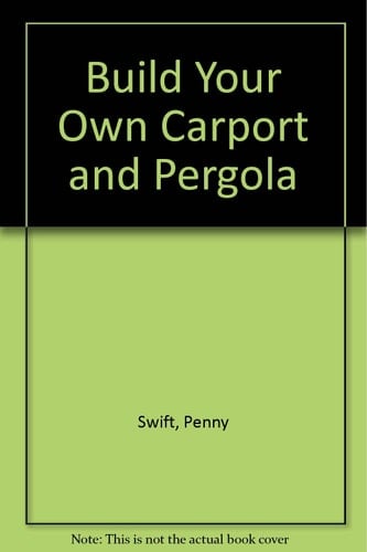 Build Your Own Carport and Pergola