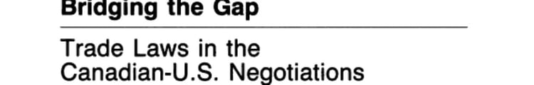 Bridging the Gap Trade Laws in the Canadian-U.S. Negotiations