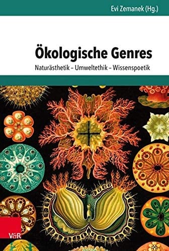 Ökologische Genres Naturästhetik – Umweltethik – Wissenspoetik