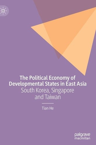 The Political Economy of Developmental States in East Asia South Korea, Singapore and Taiwan
