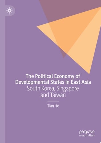 The Political Economy of Developmental States in East Asia South Korea, Singapore and Taiwan