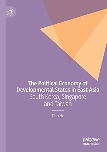 The Political Economy of Developmental States in East Asia South Korea, Singapore and Taiwan