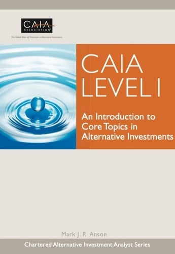 CAIA Level I: An Introduction to Core Topics in Alternative Investments