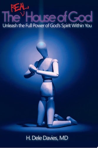 The Real House of God Unleash the Full Power of God’S Spirit Within You