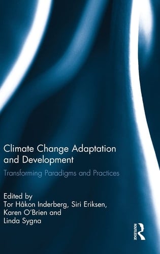 Climate Change Adaptation and Development Transforming Paradigms and Practices