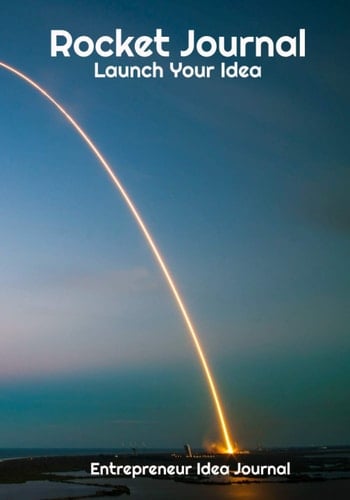 The Rocket Journal | Launch Your Idea: Entrepreneur Idea Journal Notebook