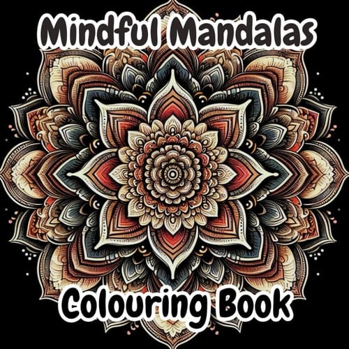 Mindful Mandalas coloring book: Stress-Relieving Patterns for Fun and Relaxation: Unlock Serenity with Soothing pattern and Fun-Filled Mindfulness