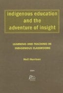 Indigenous Education and the Adventure of Insight Learning and Teaching in Indigenous Classrooms