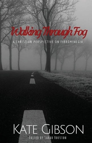 Walking Through Fog A Christian Perspective on Fibromyalgia