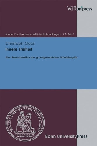 Innere Freiheit Eine Rekonstruktion des grundgesetzlichen Würdebegriffs