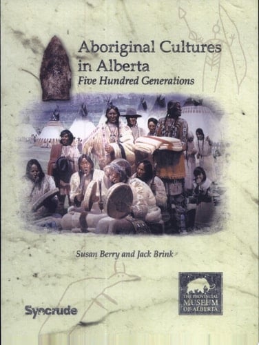 Aboriginal Cultures in Alberta Five Hundred Generations