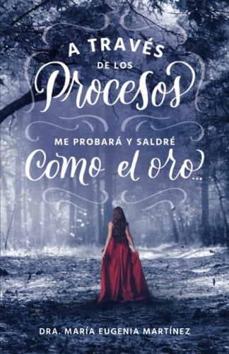 A través de los procesos: me probará y saldré como el oro... (Spanish Edition)
