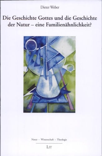 Die Geschichte Gottes und die Geschichte der Natur - eine Familienähnlichkeit?