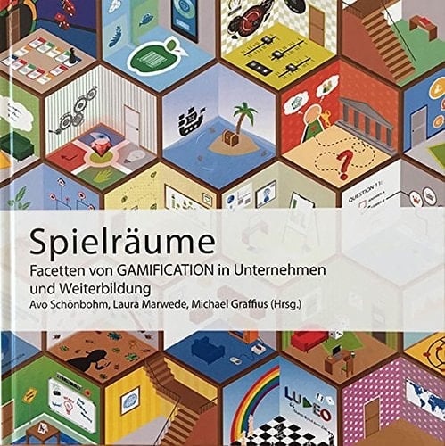 Spielräume Facetten von Gamification in Unternehmen und Weiterbildung