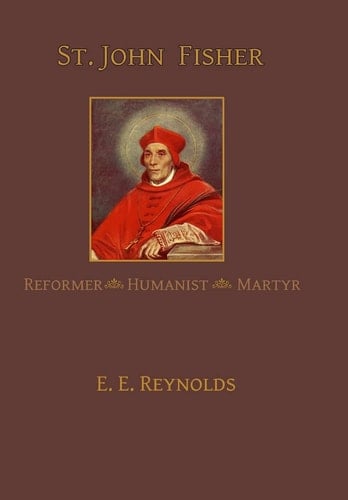 St. John Fisher Reformer, Humanist, Martyr