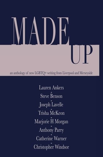 Made Up An Anthology of LGBT Fiction from Liverpool and Merseyside