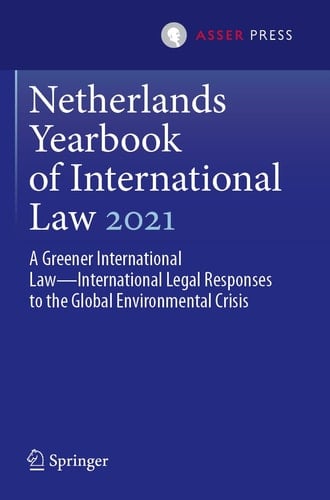 Netherlands Yearbook of International Law 2021 A Greener International Law—International Legal Responses to the Global Environmental Crisis