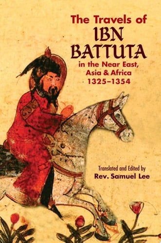 The Travels of Ibn Battuta in the Near East, Asia and Africa 1325-1354